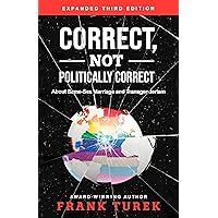 Correct, Not Politically Correct: About Same-Sex Marriage and Transgenderism Correct, Not Politically Correct: About Same-Sex Marriage and Transgenderism Paperback Kindle