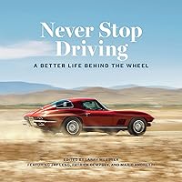 Never Stop Driving: A Better Life Behind the Wheel Never Stop Driving: A Better Life Behind the Wheel Audible Audiobook Hardcover Kindle Paperback