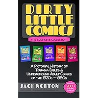 Dirty Little Comics: The Complete Collection: A Pictorial History of Tijuana Bibles and Underground Adult Comics of the 1920s through the 1950s Dirty Little Comics: The Complete Collection: A Pictorial History of Tijuana Bibles and Underground Adult Comics of the 1920s through the 1950s Kindle Paperback