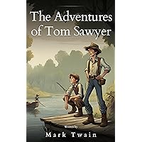 The Adventures of Tom Sawyer: The Original 1876 Unabridged and Complete Edition: Mischief, Friendship, and a Timeless Tale The Adventures of Tom Sawyer: The Original 1876 Unabridged and Complete Edition: Mischief, Friendship, and a Timeless Tale Kindle Hardcover Paperback