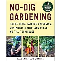 No-Dig Gardening: Raised Beds, Layered Gardens, and Other No-Till Techniques No-Dig Gardening: Raised Beds, Layered Gardens, and Other No-Till Techniques Paperback Kindle