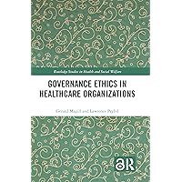 Governance Ethics in Healthcare Organizations (Routledge Studies in Health and Social Welfare) Governance Ethics in Healthcare Organizations (Routledge Studies in Health and Social Welfare) Hardcover Paperback
