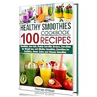 HEALTHY SMOOTHIES COOKBOOK. 100 RECIPES: Low-Carb Green, Alkaline, Detox, Protein-Filled, and Cleanse Smoothies Recipes for Diabetics and to Assist with Weight Loss HEALTHY SMOOTHIES COOKBOOK. 100 RECIPES: Low-Carb Green, Alkaline, Detox, Protein-Filled, and Cleanse Smoothies Recipes for Diabetics and to Assist with Weight Loss Kindle Paperback