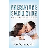 PREMATURE EJACULATION CURES: THE BEST METHODS, TECHNIQUES AND REMEDIES TO CURE IT: Save yourself time doing the research, its already been done!
