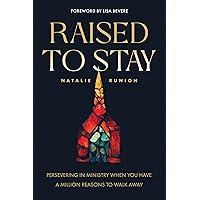 Raised to Stay: Persevering in Ministry When You Have a Million Reasons to Walk Away Raised to Stay: Persevering in Ministry When You Have a Million Reasons to Walk Away Paperback Audible Audiobook Kindle