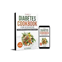 Type 2 Diabetes Cookbook for Beginners: 28-Day Meal Plan for Foolproof Diabetes Management. + 150 recipes Type 2 Diabetes Cookbook for Beginners: 28-Day Meal Plan for Foolproof Diabetes Management. + 150 recipes Kindle Paperback