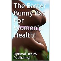 The Easter Bunny Rxs For Women's Health! Lose Weight, Boost Female Fertility, Ease PMS, and Look Years Younger With Dark Chocolate!