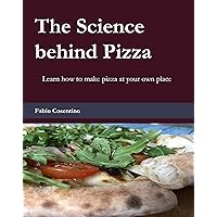 The Science behind Pizza - Learn how to make pizza at your own place: well explained dough preparation - innovative pizza recipes - vegetarian pizza The Science behind Pizza - Learn how to make pizza at your own place: well explained dough preparation - innovative pizza recipes - vegetarian pizza Kindle Paperback
