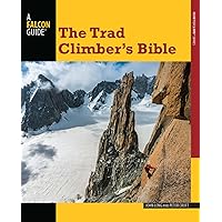 Trad Climber's Bible (How To Climb Series) Trad Climber's Bible (How To Climb Series) Paperback Kindle