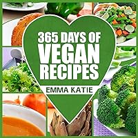 365 Days of Vegan Recipes: A Vegan Cookbook with Over 365 Recipes Book for Beginners Easy, Fun and Filling Plant-Based Recipes for Weight Loss and Healthy Lifestyle 365 Days of Vegan Recipes: A Vegan Cookbook with Over 365 Recipes Book for Beginners Easy, Fun and Filling Plant-Based Recipes for Weight Loss and Healthy Lifestyle Kindle Paperback