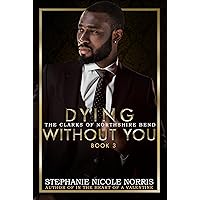 Dying Without You: Elite Alliance (The Clarks of Northshire Bend) Dying Without You: Elite Alliance (The Clarks of Northshire Bend) Kindle Paperback