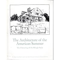 Architecture of the American Summer: The Flowering of the Shingle Style (Documents of American Architecture) Architecture of the American Summer: The Flowering of the Shingle Style (Documents of American Architecture) Paperback Hardcover