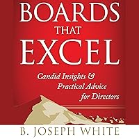 Boards That Excel: Candid Insights and Practical Advice for Directors Boards That Excel: Candid Insights and Practical Advice for Directors Audible Audiobook Hardcover Kindle Paperback