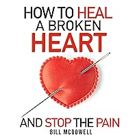 How to Heal a Broken Heart - and Stop the Pain: Stop Hurting and Start Living How to Heal a Broken Heart - and Stop the Pain: Stop Hurting and Start Living Audible Audiobook