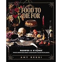 Food to Die For: Recipes and Stories from America's Most Legendary Haunted Places Food to Die For: Recipes and Stories from America's Most Legendary Haunted Places Hardcover Kindle Audible Audiobook