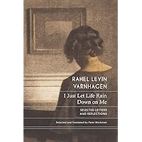 I Just Let Life Rain Down on Me: Selected Letters and Reflections (The German List)