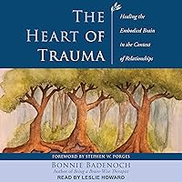 The Heart of Trauma: Healing the Embodied Brain in the Context of Relationships The Heart of Trauma: Healing the Embodied Brain in the Context of Relationships Audible Audiobook Hardcover Kindle Paperback Audio CD