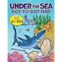 Under the Sea Dot-to-Dot Fun!: Count from 1 to 101 (Dover Kids Activity Books: Animals) Under the Sea Dot-to-Dot Fun!: Count from 1 to 101 (Dover Kids Activity Books: Animals) Paperback