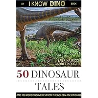 50 Dinosaur Tales: And 108 More Discoveries From the Golden Age of Dinos