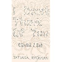 I Don't Think of You (Until I Do) I Don't Think of You (Until I Do) Kindle Paperback