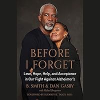 Before I Forget: Love, Hope, Help, and Acceptance in Our Fight Against Alzheimer's Before I Forget: Love, Hope, Help, and Acceptance in Our Fight Against Alzheimer's Audible Audiobook Paperback Kindle Hardcover
