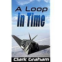 A Loop in Time (Time Loop Book 1) A Loop in Time (Time Loop Book 1) Kindle Audible Audiobook Paperback