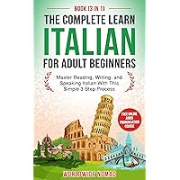 The Complete Learn Italian For Adult Beginners Book (3 In 1): Master Reading, Writing, and Speaking Italian With This Simple 3 Step Process