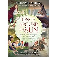 Once Around the Sun: Stories, Crafts, and Recipes to Celebrate the Sacred Earth Year Once Around the Sun: Stories, Crafts, and Recipes to Celebrate the Sacred Earth Year Paperback Kindle