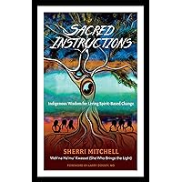 Sacred Instructions: Indigenous Wisdom for Living Spirit-Based Change Sacred Instructions: Indigenous Wisdom for Living Spirit-Based Change Paperback Audible Audiobook Kindle
