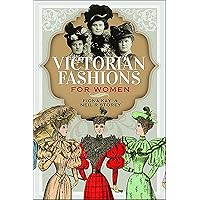 Victorian Fashions for Women Victorian Fashions for Women Kindle Hardcover Paperback