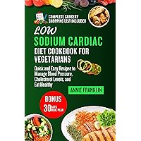 LOW SODIUM CARDIAC DIET COOKBOOK FOR VEGETARIANS: Quick and Easy Recipes to Manage Blood Pressure, Cholesterol Levels, and Eat Healthy LOW SODIUM CARDIAC DIET COOKBOOK FOR VEGETARIANS: Quick and Easy Recipes to Manage Blood Pressure, Cholesterol Levels, and Eat Healthy Kindle Paperback