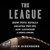 The League: How Five Rivals Created the NFL and Launched a Sports Empire The League: How Five Rivals Created the NFL and Launched a Sports Empire Paperback Kindle Audible Audiobook Hardcover
