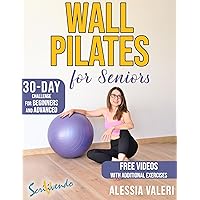 Wall Pilates for Seniors: Empower Yourself with our Transformative Wall Pilates for Seniors 30-Day Illustrated Program, to Improve your Flexibility, Balance, Strengthen Core Muscles and Reduce Stress Wall Pilates for Seniors: Empower Yourself with our Transformative Wall Pilates for Seniors 30-Day Illustrated Program, to Improve your Flexibility, Balance, Strengthen Core Muscles and Reduce Stress Kindle Paperback