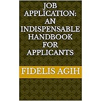 JOB APPLICATION: AN INDISPENSABLE HANDBOOK FOR APPLICANTS: A Student Handbook