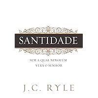 Santidade: Sem a qual ninguém verá ao Senhor (Portuguese Edition) Santidade: Sem a qual ninguém verá ao Senhor (Portuguese Edition) Kindle Paperback