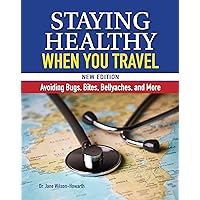 Staying Healthy When You Travel, New Edition: Avoiding Bugs, Bites, Bellyaches, and More (CompanionHouse Books) Doctor's Advice on Immunization, Precautions, What to Do When Illness Strikes, and More Staying Healthy When You Travel, New Edition: Avoiding Bugs, Bites, Bellyaches, and More (CompanionHouse Books) Doctor's Advice on Immunization, Precautions, What to Do When Illness Strikes, and More Hardcover Kindle Paperback