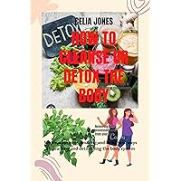 HOW TO CLEANSE OR DETOX THE BODY: Simple, whole, surprising, total and important secrets to cleanse or detox the body system. Achieve your desire take action.