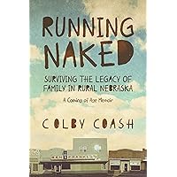 Running Naked: Surviving the Legacy of Family in Rural Nebraska Running Naked: Surviving the Legacy of Family in Rural Nebraska Kindle Paperback