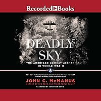 Deadly Sky: The American Combat Airman in World War II Deadly Sky: The American Combat Airman in World War II Audible Audiobook Kindle Paperback Hardcover Audio CD