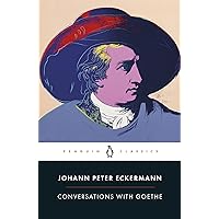 Conversations with Goethe: In the Last Years of His Life (Penguin Classics) Conversations with Goethe: In the Last Years of His Life (Penguin Classics) Paperback Kindle