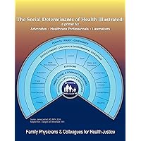The Social Determinants of Health Illustrated: a primer for Advocates ♦ Healthcare Professionals ♦ Lawmakers The Social Determinants of Health Illustrated: a primer for Advocates ♦ Healthcare Professionals ♦ Lawmakers Kindle Paperback