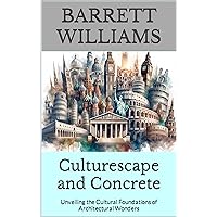 Culturescape and Concrete: Unveiling the Cultural Foundations of Architectural Wonders (Blueprints of Progress: Mastering Project Planning in Architecture) Culturescape and Concrete: Unveiling the Cultural Foundations of Architectural Wonders (Blueprints of Progress: Mastering Project Planning in Architecture) Kindle Audible Audiobook