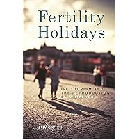 Fertility Holidays: IVF Tourism and the Reproduction of Whiteness Fertility Holidays: IVF Tourism and the Reproduction of Whiteness Kindle Hardcover Paperback
