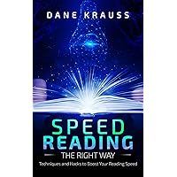 Speed Reading the Right Way: Techniques and Hacks to Boost Your Reading Speed (Mind Books for Beginners Book 5) Speed Reading the Right Way: Techniques and Hacks to Boost Your Reading Speed (Mind Books for Beginners Book 5) Kindle Hardcover Paperback
