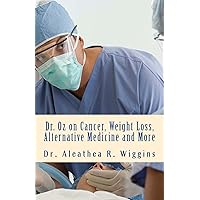Dr. Oz on Cancer, Weight Loss, Alternative Medicine and More Dr. Oz on Cancer, Weight Loss, Alternative Medicine and More Kindle Paperback