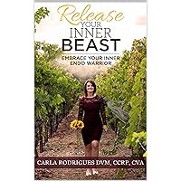 Release Your Inner Beast: Embrace Your Inner Endo Warrior Release Your Inner Beast: Embrace Your Inner Endo Warrior Kindle Paperback