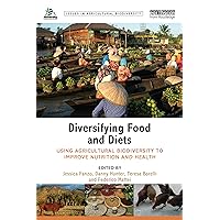 Diversifying Food and Diets: Using Agricultural Biodiversity to Improve Nutrition and Health (Issues in Agricultural Biodiversity) Diversifying Food and Diets: Using Agricultural Biodiversity to Improve Nutrition and Health (Issues in Agricultural Biodiversity) Kindle Hardcover Paperback