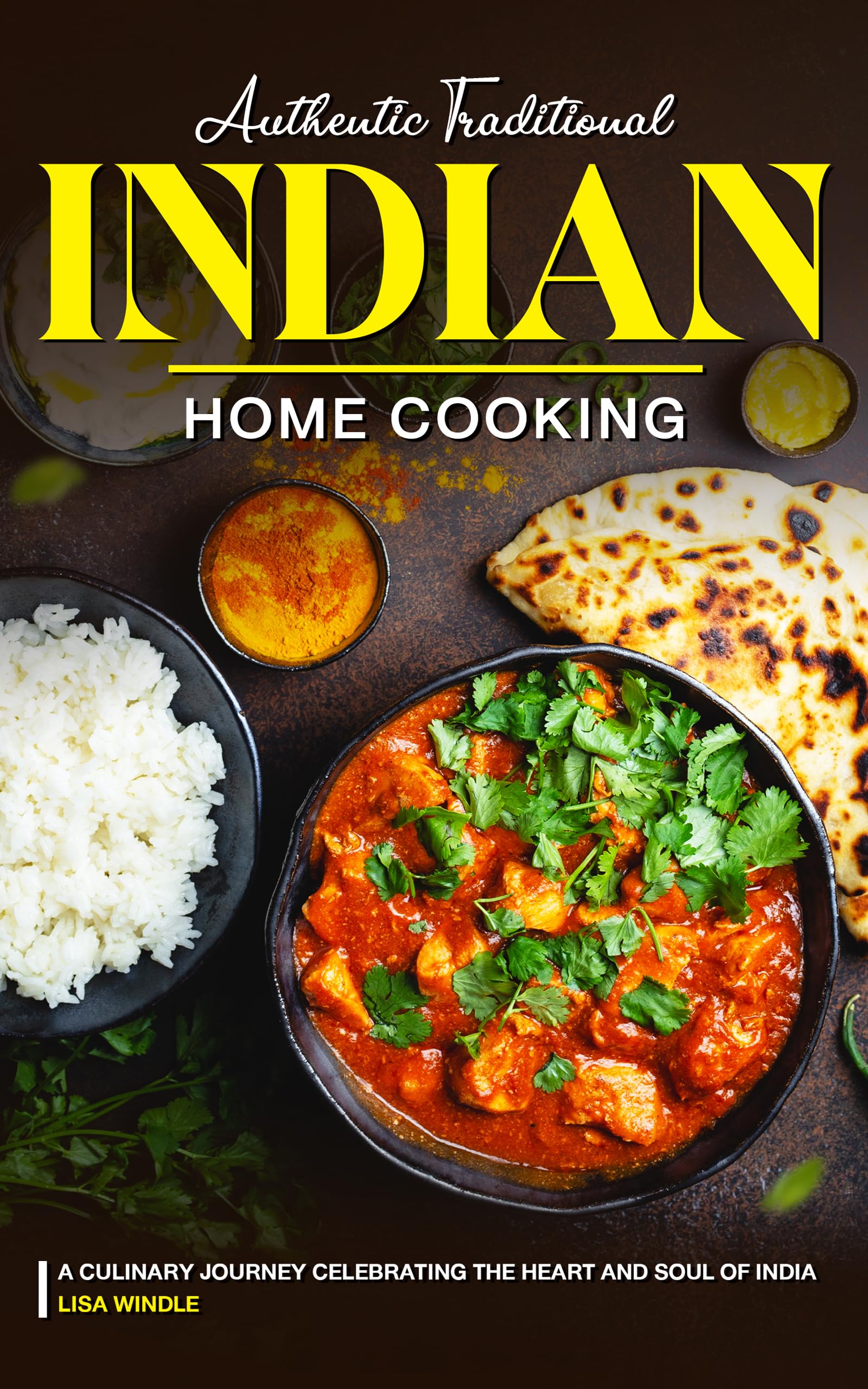 Authentic Traditional Indian Home Cooking: A Culinary Journey Celebrating the Heart and Soul of India