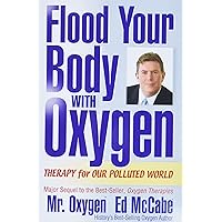 Flood Your Body With Oxygen: Therapy For Our Polluted World Flood Your Body With Oxygen: Therapy For Our Polluted World Paperback Kindle