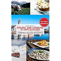 Baking and Cooking in Switzerland: Famous Swiss Recipes
